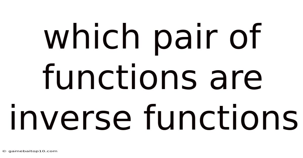 Which Pair Of Functions Are Inverse Functions