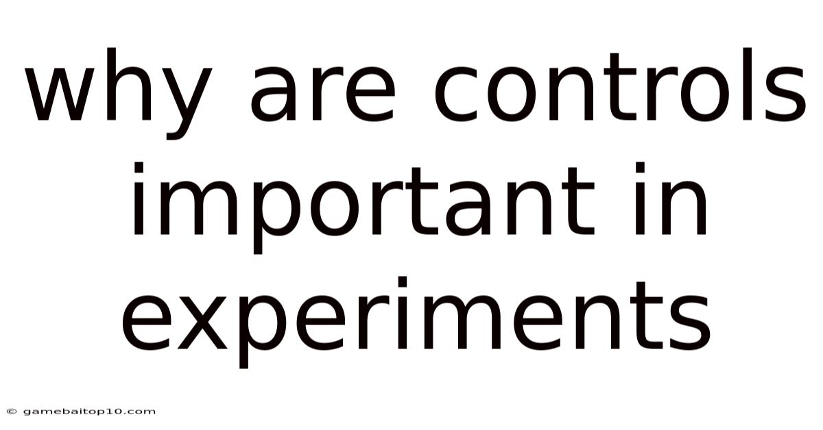 Why Are Controls Important In Experiments