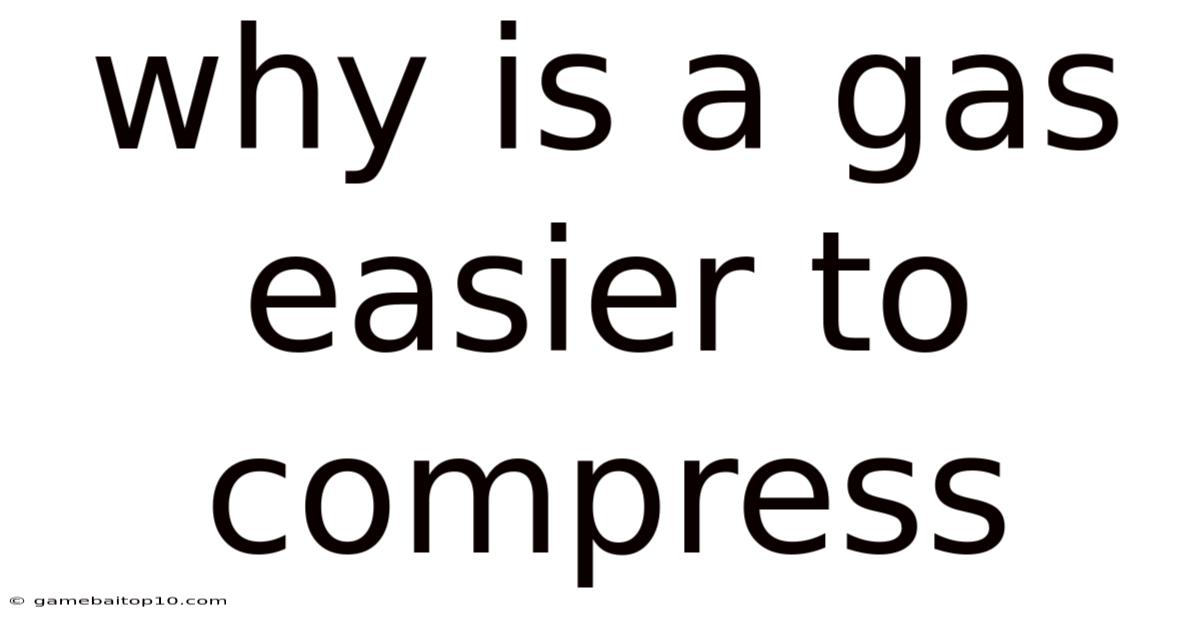 Why Is A Gas Easier To Compress