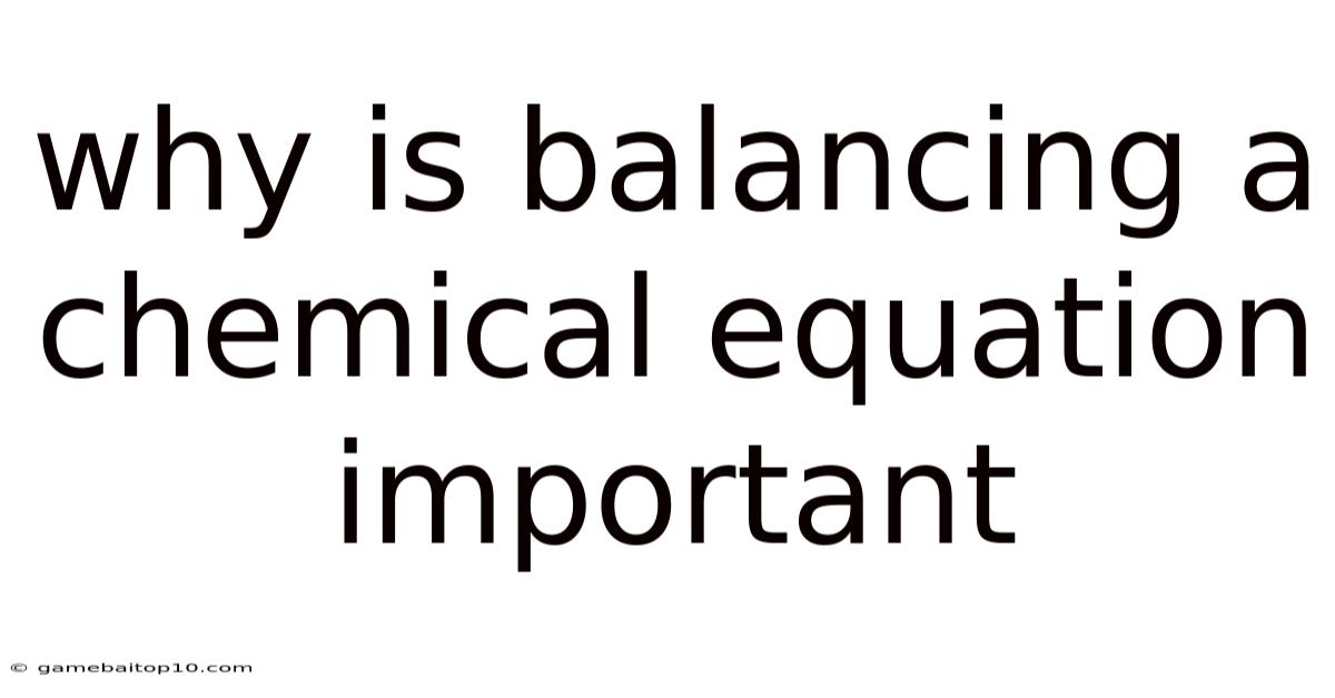 Why Is Balancing A Chemical Equation Important