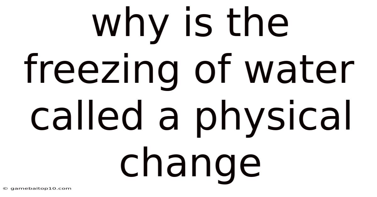 Why Is The Freezing Of Water Called A Physical Change