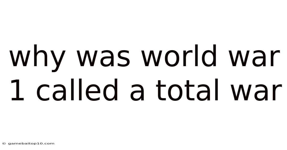 Why Was World War 1 Called A Total War