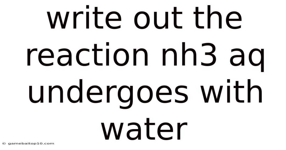 Write Out The Reaction Nh3 Aq Undergoes With Water